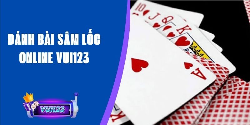 Đánh Bài Sâm Lốc Online Vui123