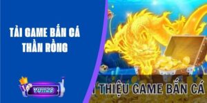 Tải Game Bắn Cá Thần Rồng
